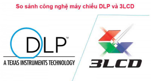 So sánh công nghệ DLP và 3LCD trên máy chiếu ?  Loại nào tốt hơn ?