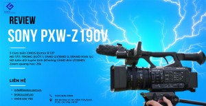 Đánh giá máy quay chuyên nghiệp Sony PXW-Z190V