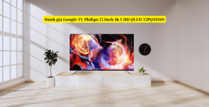 Đánh giá Google TV Philips 55 Inch 4K UHD QLED 55PQT8169