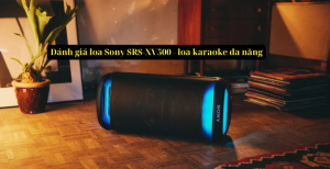 Đánh giá loa Sony SRS-XV500 - loa karaoke đa năng