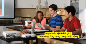 Máy Chiếu Vật Thể Là Gì? Tính Năng, Ưu Điểm & Ứng Dụng Thực Tế Trong Cuộc Sống