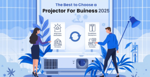 Cách lựa chọn máy chiếu cho doanh nghiệp chuẩn nhất năm 2025