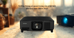 Những thông số quan trọng cần phải biết khi mua máy chiếu