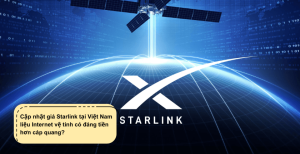 Giá Starlink tại Việt Nam 2026: Internet vệ tinh có đáng tiền hơn cáp quang?