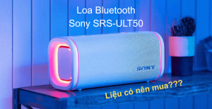 Đánh Giá Loa Bluetooth Sony SRS-ULT50: Có Nên Mua Không?