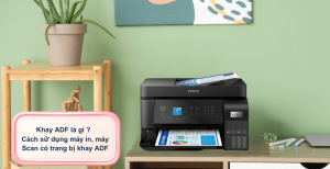 Khay ADF là gì? Hướng dẫn sử dụng ADF trên máy in, máy scan