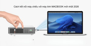 Cách kết nối máy chiếu với máy tính MACBOOK mới nhất 2026