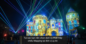 Tại sao bạn nên chọn dịch vụ thuê máy chiếu Mapping tại đơn vị uy tín ?