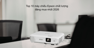 Top 10 máy chiếu Epson chất lượng đáng mua nhất 2026
