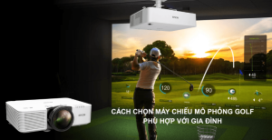 Cách chọn máy chiếu mô phỏng Golf phù hợp với gia đình