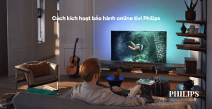 Cách kích hoạt bảo hành online tivi Philips