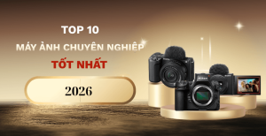 Top 10 máy ảnh chuyên nghiệp tốt nhất 2026