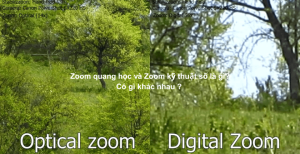 Zoom quang học và Zoom kỹ thuật số là gì? Có gì khác nhau ? 