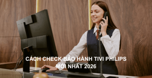 Cách check bảo hành tivi Philips mới nhất 2026