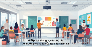 Giải pháp phòng học tương tác – Xu hướng tương lai của giáo dục hiện đại