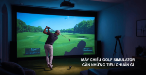 Máy chiếu Golf Simulator cần những tiêu chuẩn gì?