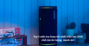 Top 5 mẫu loa Sony tốt nhất hiện nay 2026 chất âm ấn tượng  mạnh mẽ