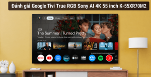Đánh giá Google Tivi True RGB Sony AI 4K 55 inch K-55XR70M2