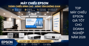Top Máy Chiếu Epson Giá Tốt Cho Doanh Nghiệp Năm 2026