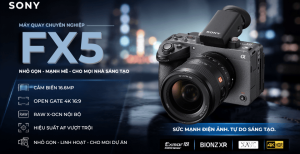 May quay Sony FX5 ra mắt : Cảm Biến 16.6MP, Open Gate Và RAW Nội Bộ