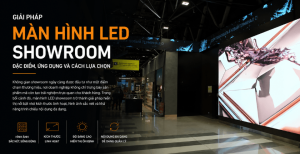 Giải Pháp Màn Hình LED Showroom: Đặc Điểm, Ứng Dụng Và Cách Lựa Chọn