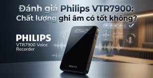 Đánh giá Philips VTR7900: Chất lượng ghi âm có tốt không?