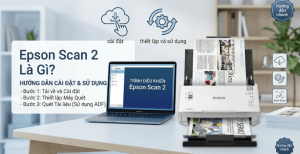 Epson Scan 2 là gì? Hướng dẫn cài đặt và sử dụng chi tiết