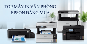 Top máy in văn phòng Epson đáng mua: Giá tốt, tiết kiệm và dễ sử dụng