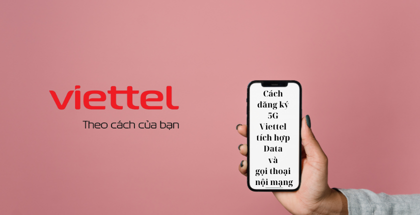 Cách đăng ký 5G Viettel tích hợp Data và gọi thoại nội mạng