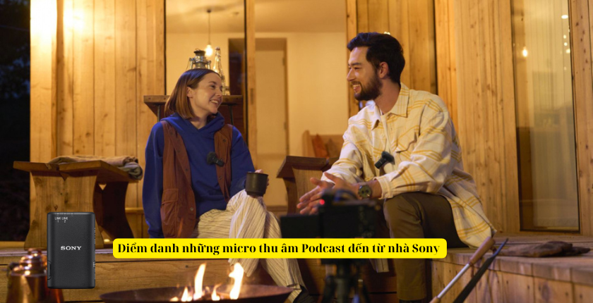 Điểm danh những micro thu âm Podcast đến từ nhà Sony 