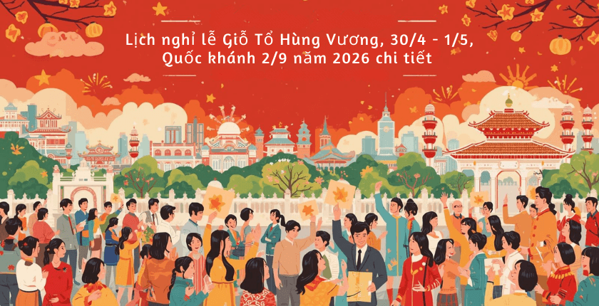  lịch nghỉ lễ Giỗ Tổ Hùng Vương, 30/4 - 1/5 và Quốc khánh 2/9 năm 2026
