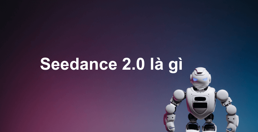 Seedance 2.0 là gì