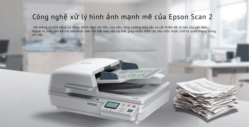 Công nghệ xử lý hình ảnh mạnh mẽ của Epson Scan 2