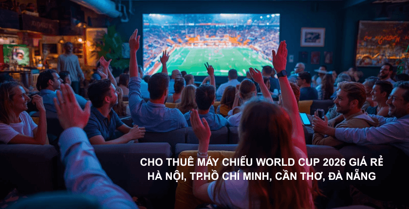 Logico cung cấp dịch vụ Cho thuê máy chiếu xem World Cup 2026 giá rẻ tại Hà Nội, TP.Hồ Chí Minh, Cần Thơ và Đà Nẵng