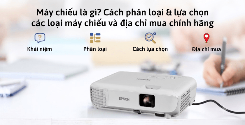 máy chiếu là gì, cách phân loại máy chiếu, các tiêu chí lựa chọn và địa chỉ mua máy chiếu chính hãng uy tín
