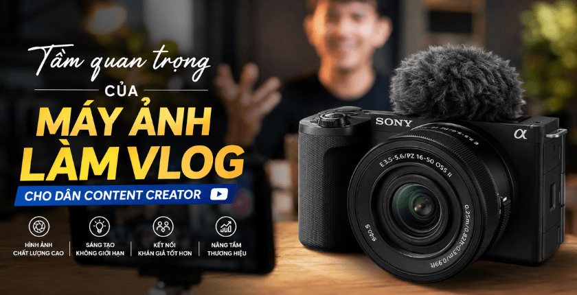 Tầm quan trọng của máy ảnh làm vlog cho dân Content Creator
