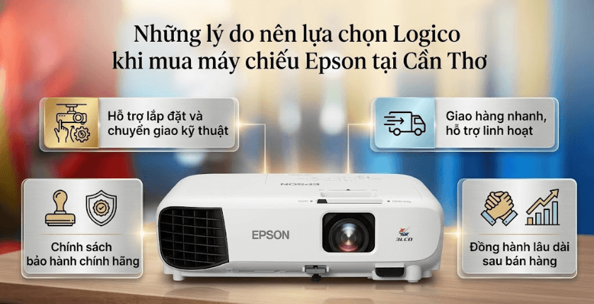 Những lý do nên lựa chọn Logico khi mua máy chiếu Epson tại Cần Thơ