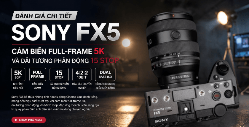 Đánh giá Sony FX5 Full-frame 5K Dynamic Range 15+ Stop
