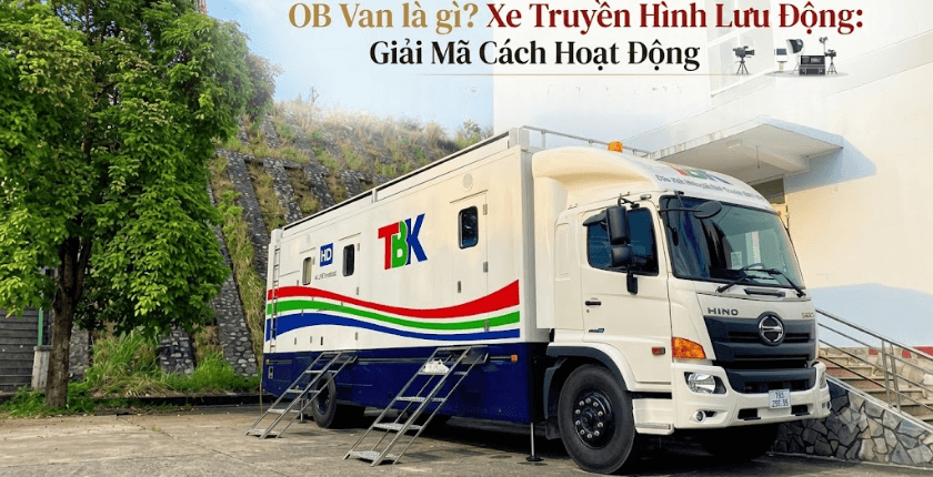 OB Van là gì – xe truyền hình lưu động
