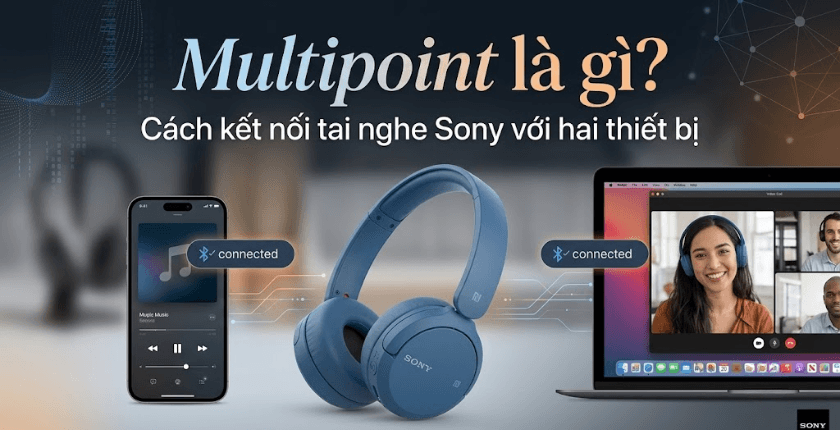 Multipoint là gì và cách kết nối tai nghe Sony