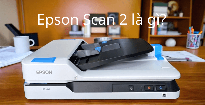 Epson Scan 2 là gì